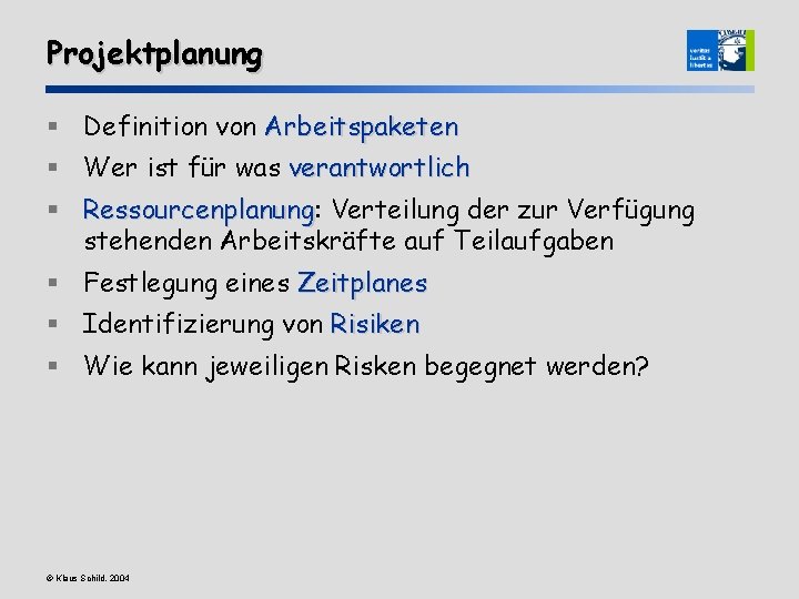 Projektplanung § Definition von Arbeitspaketen § Wer ist für was verantwortlich § Ressourcenplanung: Ressourcenplanung