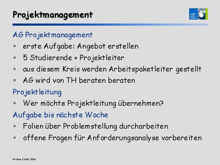 Projektmanagement AG Projektmanagement § erste Aufgabe: Angebot erstellen § 5 Studierende + Projektleiter §