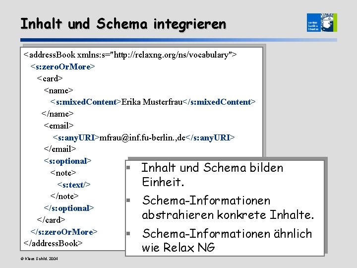 Inhalt und Schema integrieren <address. Book xmlns: s="http: //relaxng. org/ns/vocabulary"> <s: zero. Or. More>