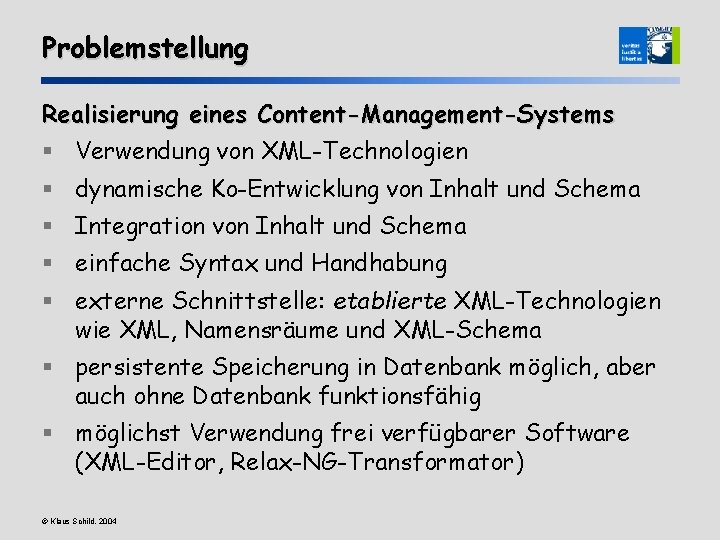 Problemstellung Realisierung eines Content-Management-Systems § Verwendung von XML-Technologien § dynamische Ko-Entwicklung von Inhalt und