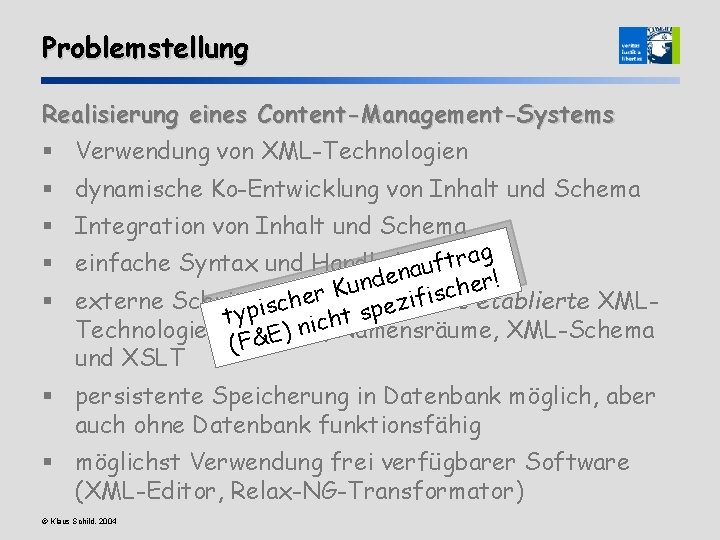 Problemstellung Realisierung eines Content-Management-Systems § Verwendung von XML-Technologien § dynamische Ko-Entwicklung von Inhalt und