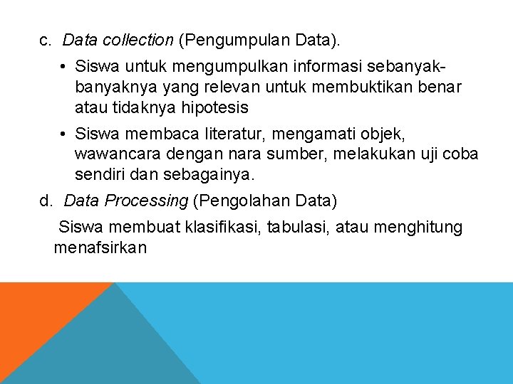 c. Data collection (Pengumpulan Data). • Siswa untuk mengumpulkan informasi sebanyaknya yang relevan untuk