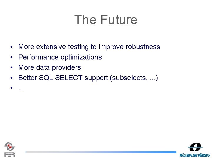 The Future • • • More extensive testing to improve robustness Performance optimizations More The Future • • • More extensive testing to improve robustness Performance optimizations More