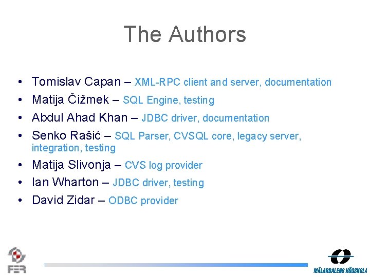 The Authors • • Tomislav Capan – XML-RPC client and server, documentation Matija Čižmek The Authors • • Tomislav Capan – XML-RPC client and server, documentation Matija Čižmek