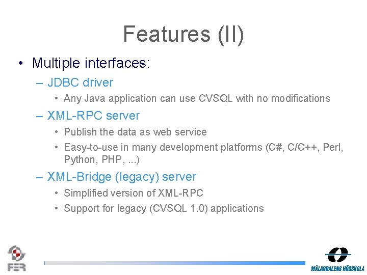 Features (II) • Multiple interfaces: – JDBC driver • Any Java application can use Features (II) • Multiple interfaces: – JDBC driver • Any Java application can use