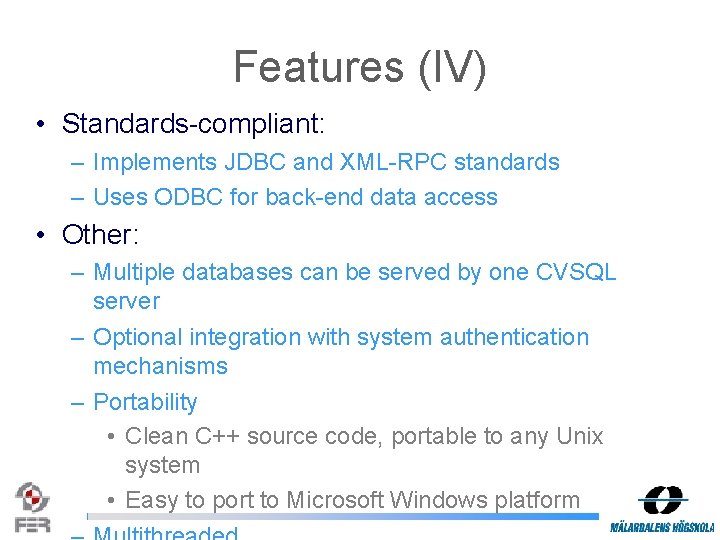Features (IV) • Standards-compliant: – Implements JDBC and XML-RPC standards – Uses ODBC for Features (IV) • Standards-compliant: – Implements JDBC and XML-RPC standards – Uses ODBC for