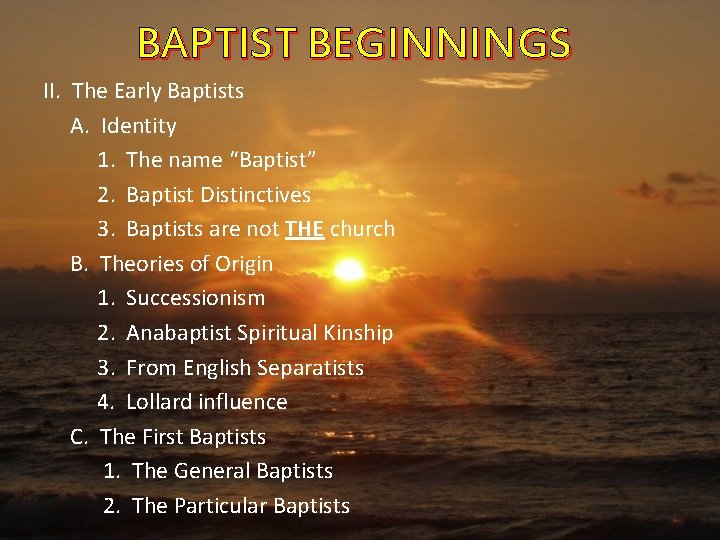BAPTIST BEGINNINGS II. The Early Baptists A. Identity 1. The name “Baptist” 2. Baptist