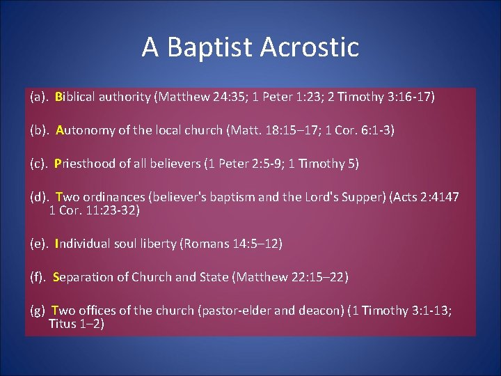 A Baptist Acrostic (a). Biblical authority (Matthew 24: 35; 1 Peter 1: 23; 2