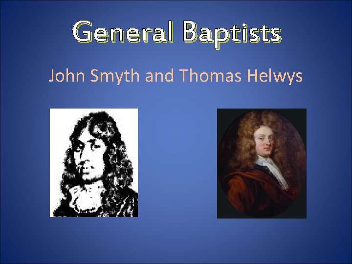 General Baptists John Smyth and Thomas Helwys 