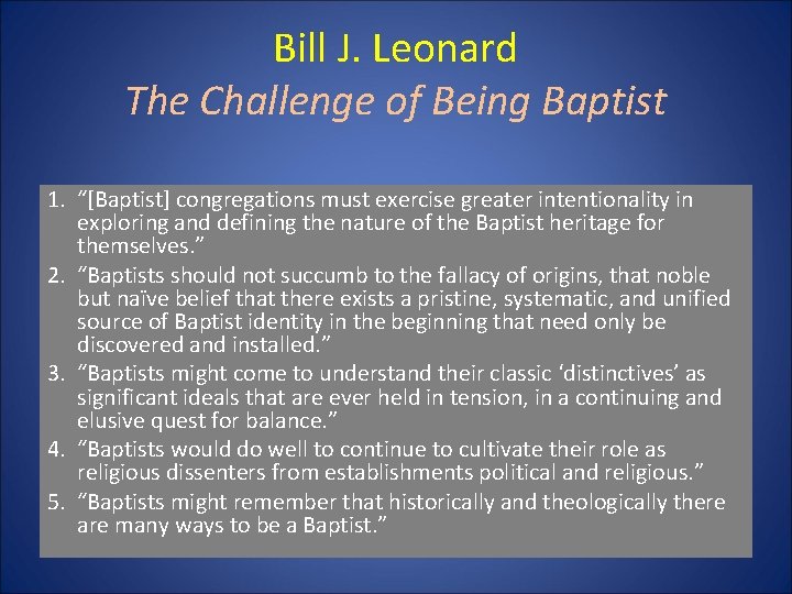 Bill J. Leonard The Challenge of Being Baptist 1. “[Baptist] congregations must exercise greater