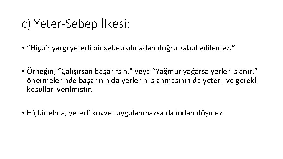 c) Yeter-Sebep İlkesi: • “Hiçbir yargı yeterli bir sebep olmadan doğru kabul edilemez. ”