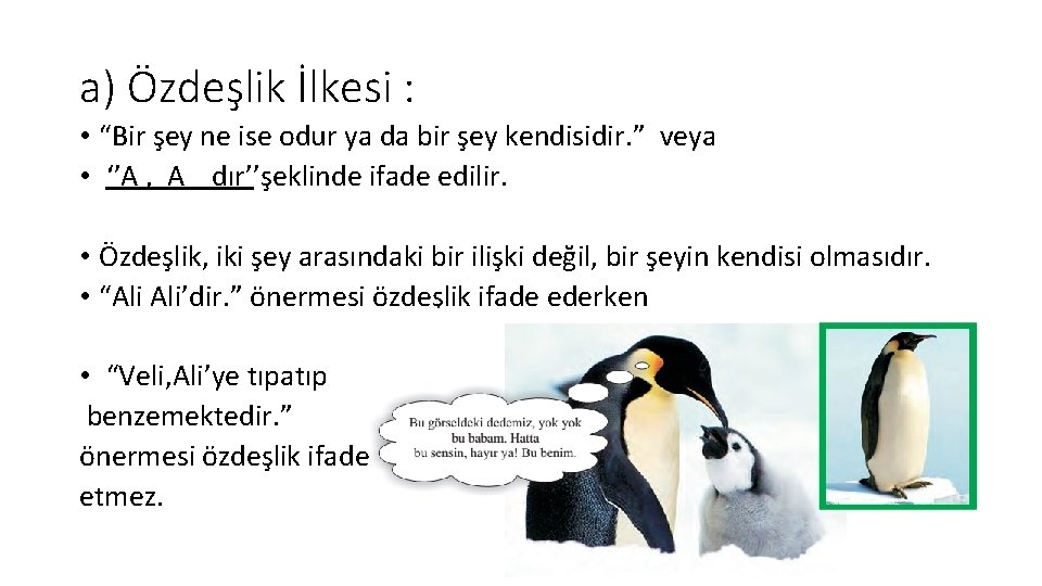 a) Özdeşlik İlkesi : • “Bir şey ne ise odur ya da bir şey