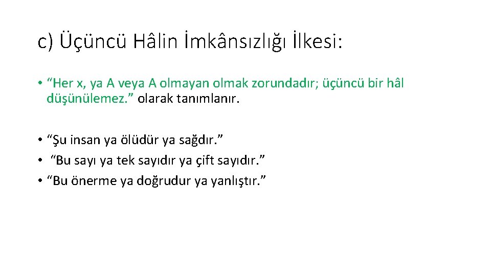 c) Üçüncü Hâlin İmkânsızlığı İlkesi: • “Her x, ya A veya A olmayan olmak