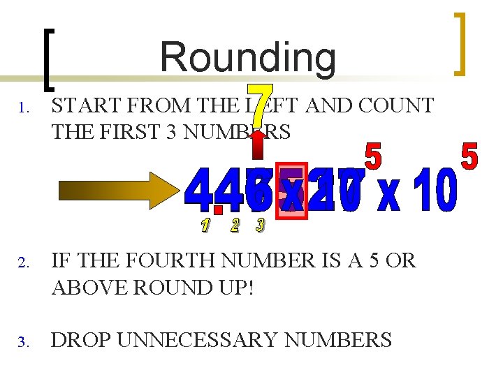 Rounding 1. START FROM THE LEFT AND COUNT THE FIRST 3 NUMBERS 2. IF