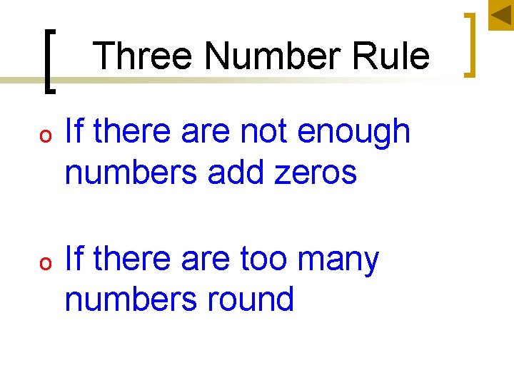Three Number Rule o If there are not enough numbers add zeros o If