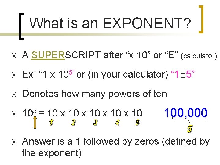 What is an EXPONENT? i A SUPERSCRIPT after “x 10” or “E” (calculator) i