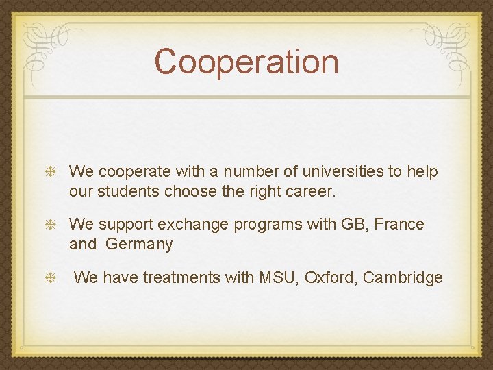 Cooperation We cooperate with a number of universities to help our students choose the