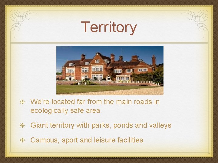 Territory We’re located far from the main roads in ecologically safe area Giant territory
