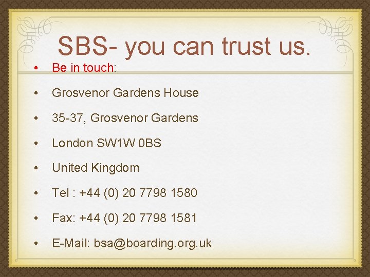 SBS- you can trust us. • Be in touch: • Grosvenor Gardens House •