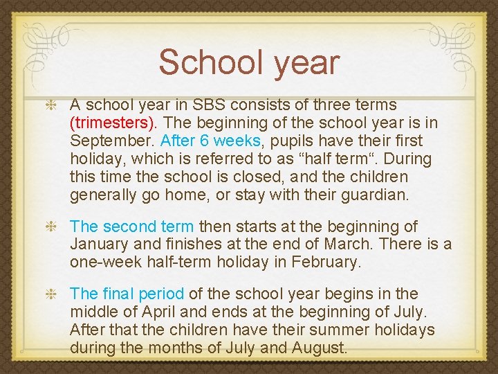 School year A school year in SBS consists of three terms (trimesters). The beginning
