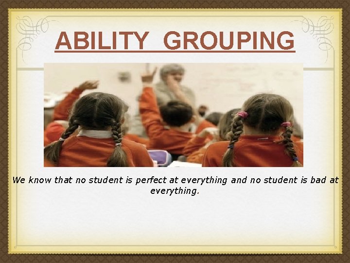 We know that no student is perfect at everything and student is bad at