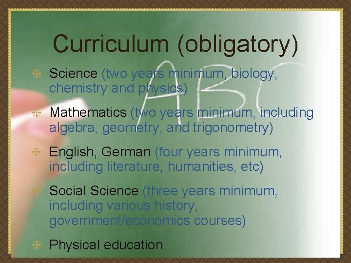 Curriculum (obligatory) Science (two years minimum, biology, chemistry and physics) Mathematics (two years minimum,