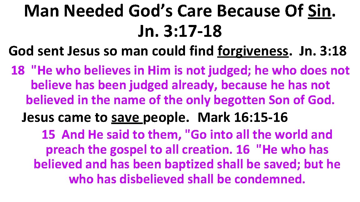 Man Needed God’s Care Because Of Sin. Jn. 3: 17 -18 God sent Jesus
