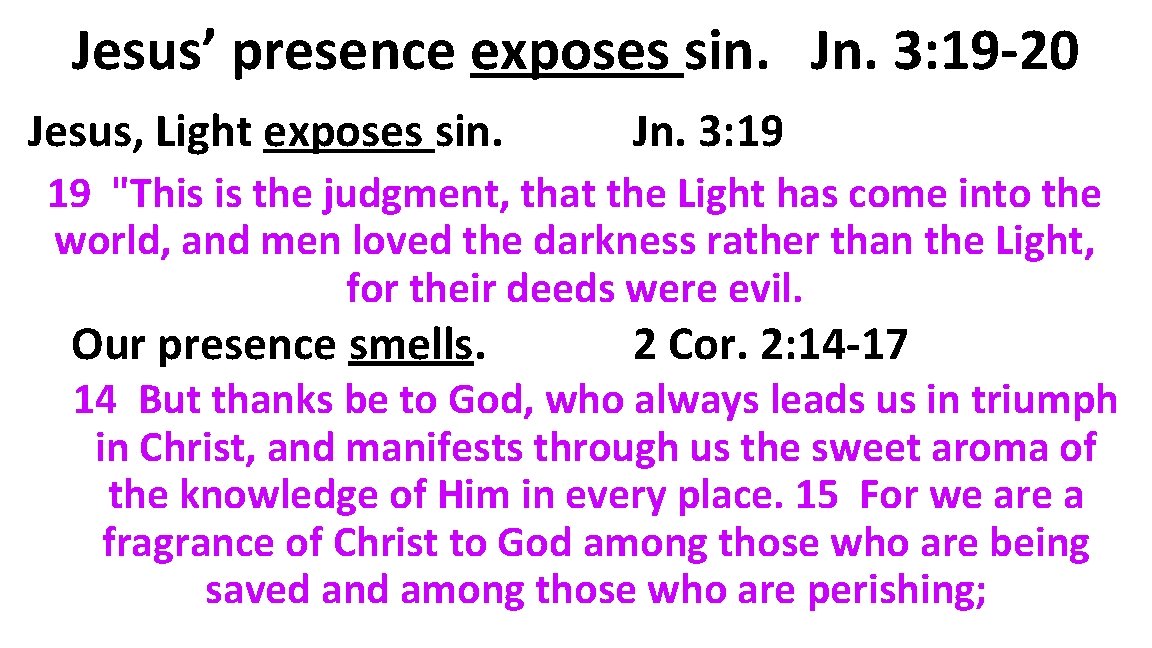 Jesus’ presence exposes sin. Jn. 3: 19 -20 Jesus, Light exposes sin. Jn. 3: