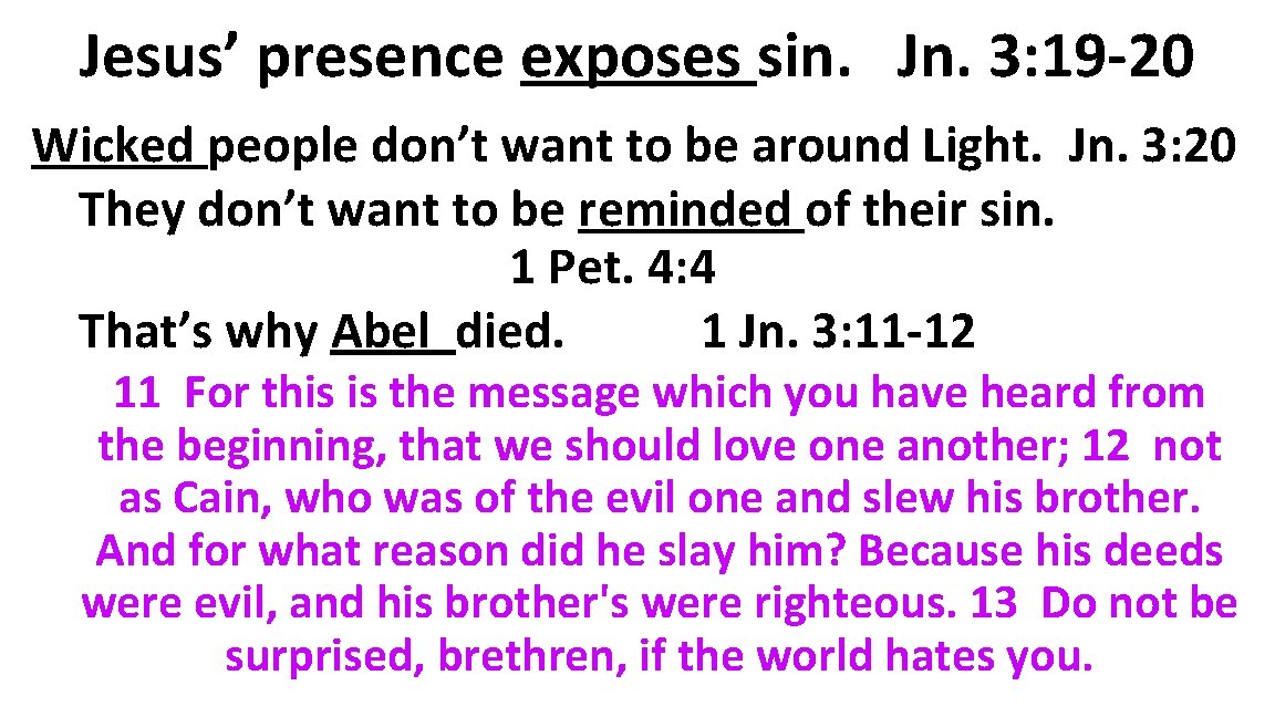 Jesus’ presence exposes sin. Jn. 3: 19 -20 Wicked people don’t want to be