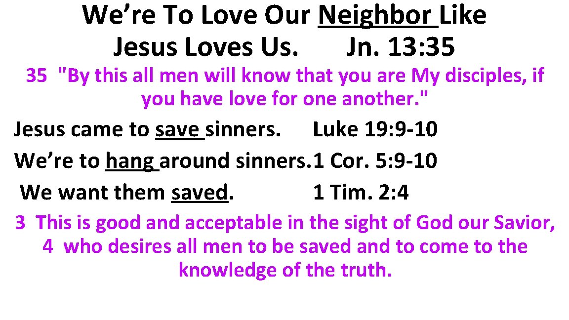 We’re To Love Our Neighbor Like Jesus Loves Us. Jn. 13: 35 35 "By