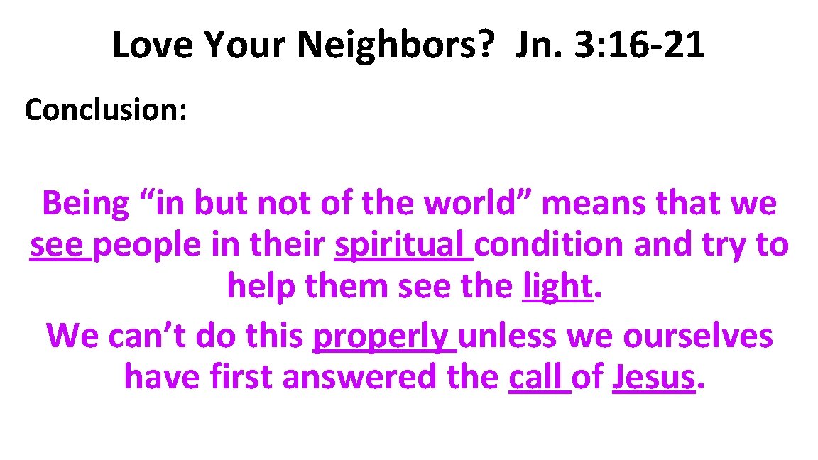 Love Your Neighbors? Jn. 3: 16 -21 Conclusion: Being “in but not of the