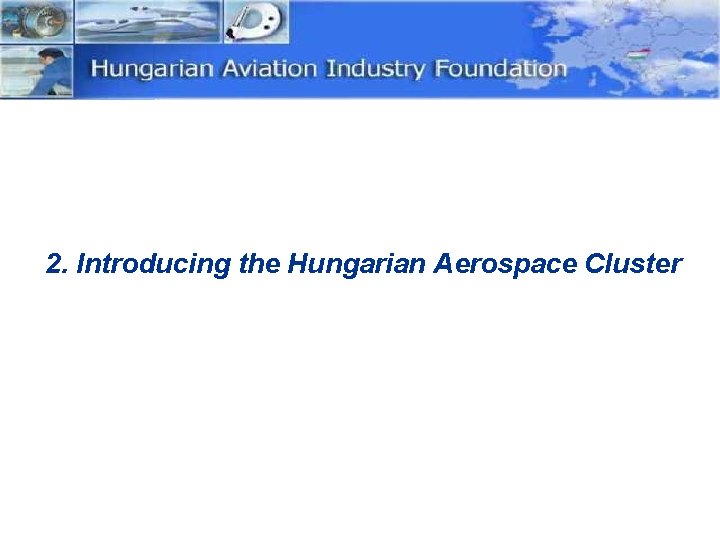 2. Introducing the Hungarian Aerospace Cluster 