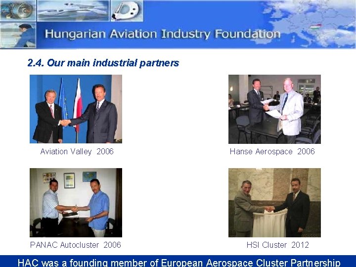 2. 4. Our main industrial partners Aviation Valley 2006 PANAC Autocluster 2006 Hanse Aerospace