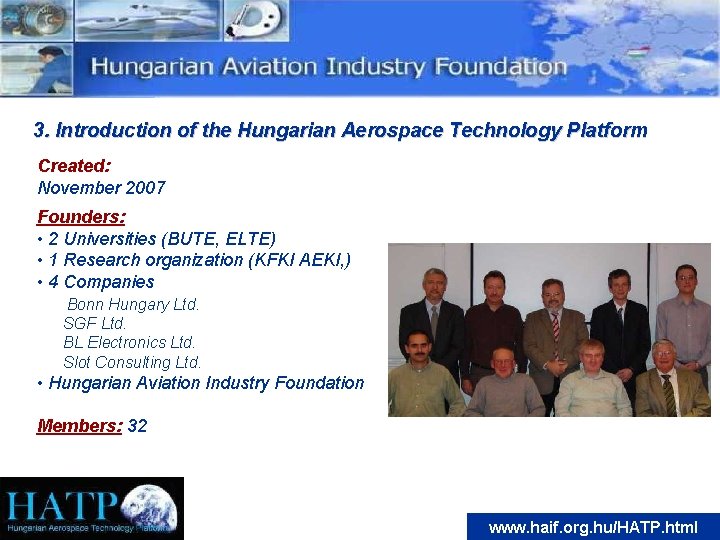 3. Introduction of the Hungarian Aerospace Technology Platform Created: November 2007 Founders: • 2