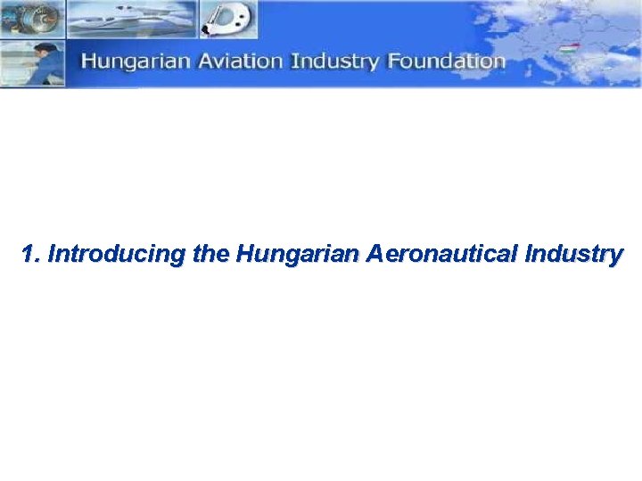 1. Introducing the Hungarian Aeronautical Industry 