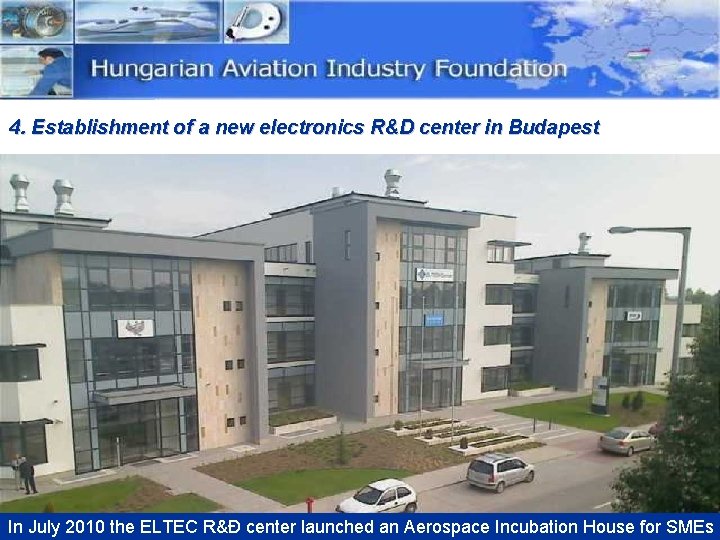 4. Establishment of a new electronics R&D center in Budapest In July 2010 the