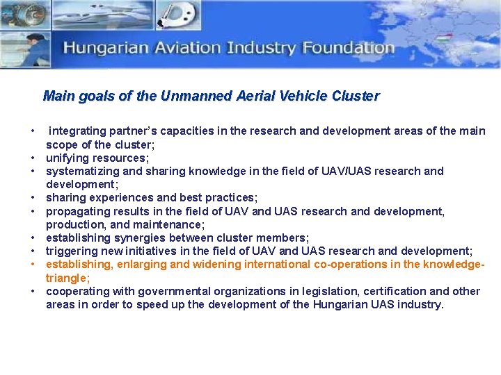 Main goals of the Unmanned Aerial Vehicle Cluster • • • integrating partner’s capacities