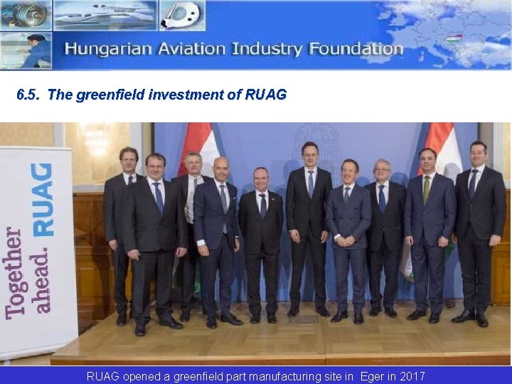 6. 5. The greenfield investment of RUAG opened a greenfield part manufacturing site in