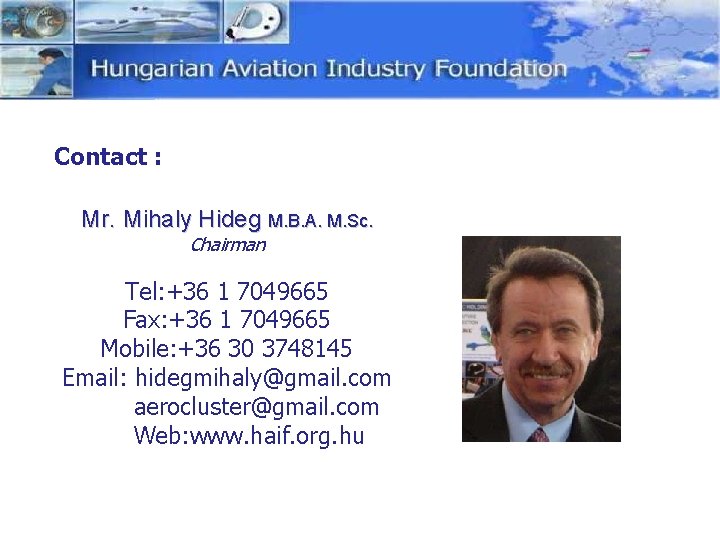 Contact : Mr. Mihaly Hideg M. B. A. M. Sc. Chairman Tel: +36 1