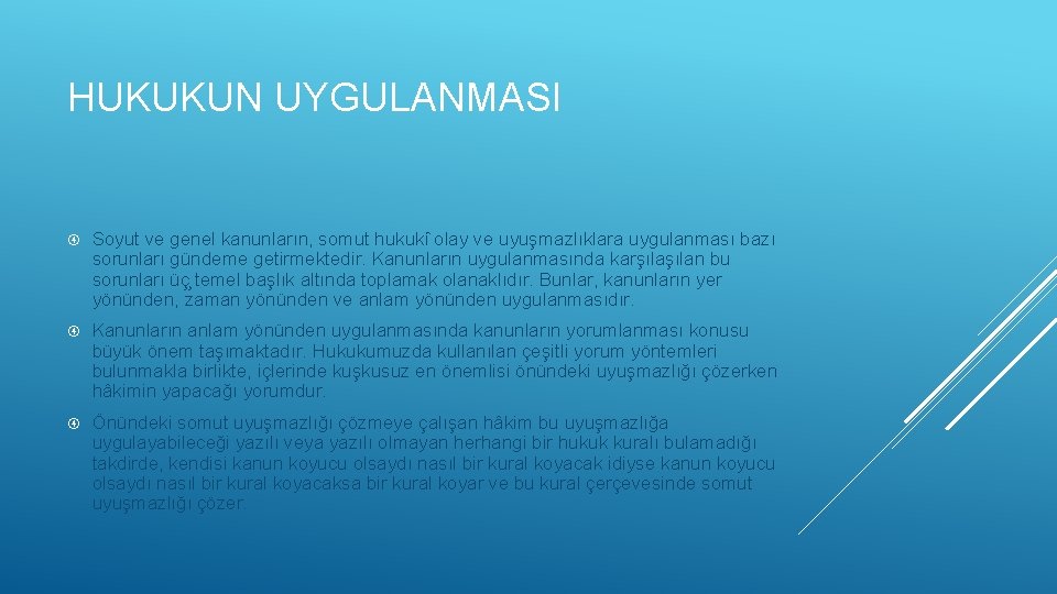 HUKUKUN UYGULANMASI Soyut ve genel kanunların, somut hukuki olay ve uyuşmazlıklara uygulanması bazı sorunları