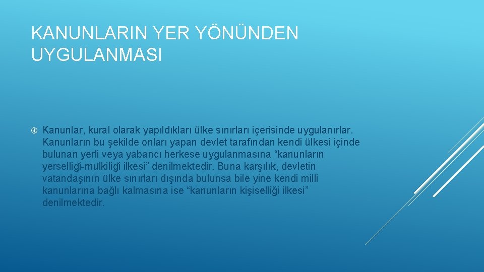 KANUNLARIN YER YÖNÜNDEN UYGULANMASI Kanunlar, kural olarak yapıldıkları ülke sınırları içerisinde uygulanırlar. Kanunların bu