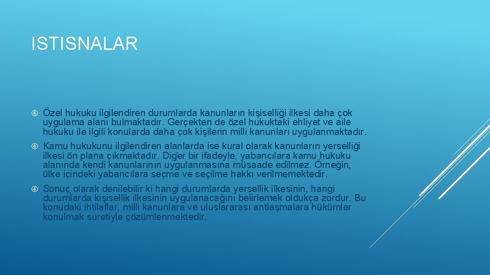 ISTISNALAR Özel hukuku ilgilendiren durumlarda kanunların kişiselliği ilkesi daha çok uygulama alanı bulmaktadır. Gerçekten