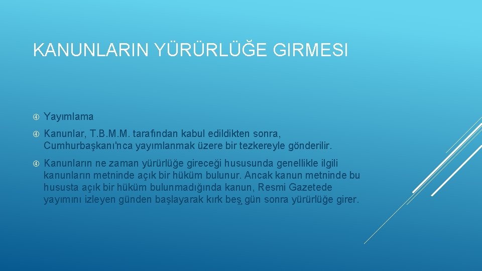 KANUNLARIN YÜRÜRLÜĞE GIRMESI Yayımlama Kanunlar, T. B. M. M. tarafından kabul edildikten sonra, Cumhurbaşkanı'nca