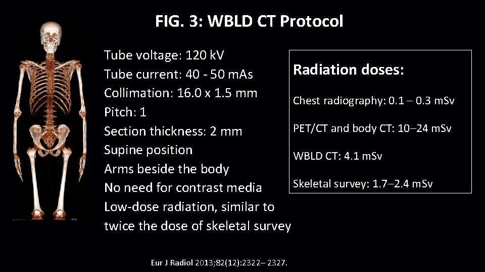 FIG. 3: WBLD CT Protocol Tube voltage: 120 k. V Radiation doses: Tube current: