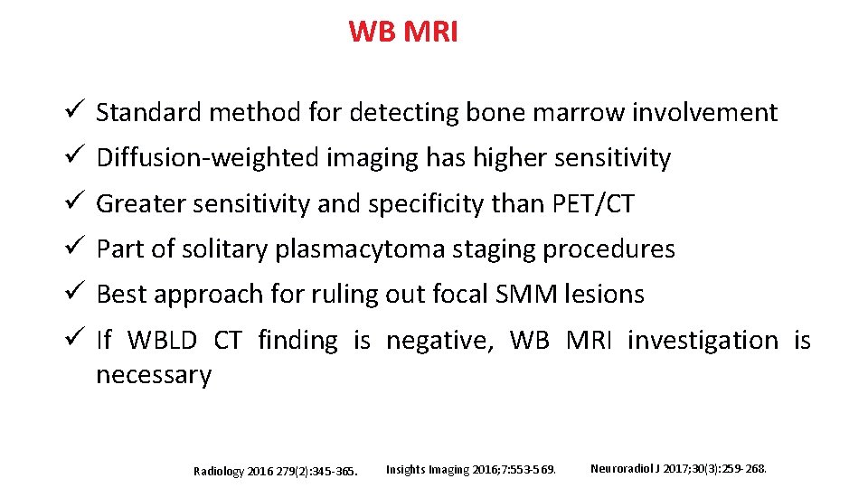 WB MRI ü Standard method for detecting bone marrow involvement ü Diffusion-weighted imaging has