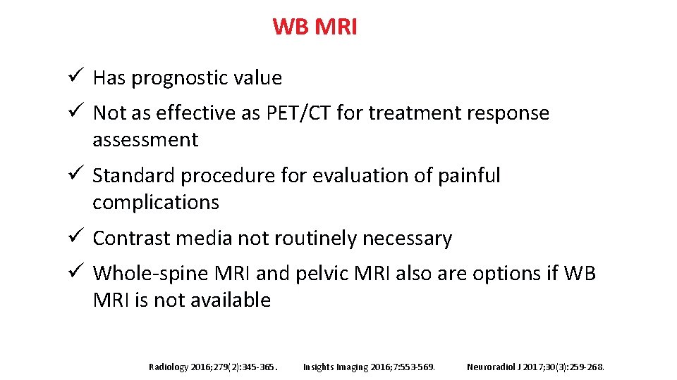 WB MRI ü Has prognostic value ü Not as effective as PET/CT for treatment