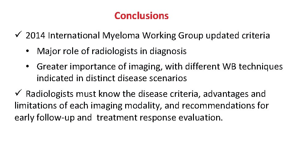 Conclusions ü 2014 International Myeloma Working Group updated criteria • Major role of radiologists