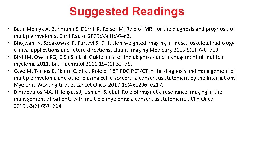 Suggested Readings • Baur-Melnyk A, Buhmann S, Dürr HR, Reiser M. Role of MRI