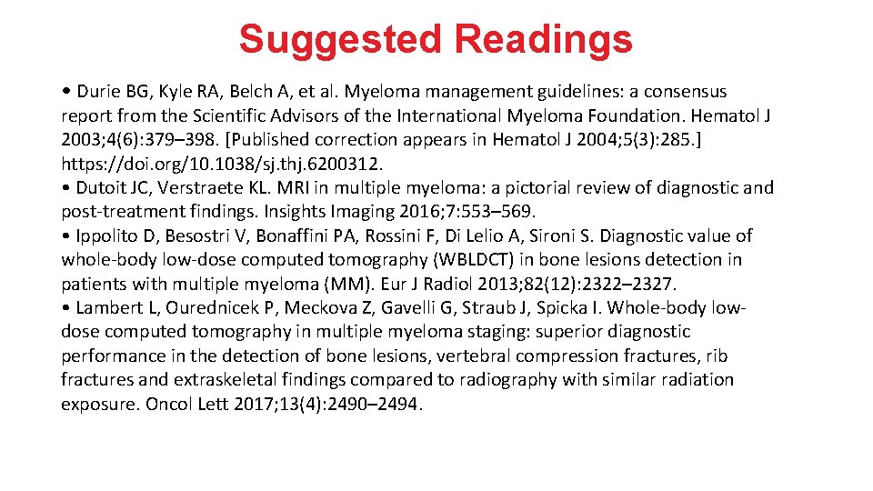 Suggested Readings • Durie BG, Kyle RA, Belch A, et al. Myeloma management guidelines: