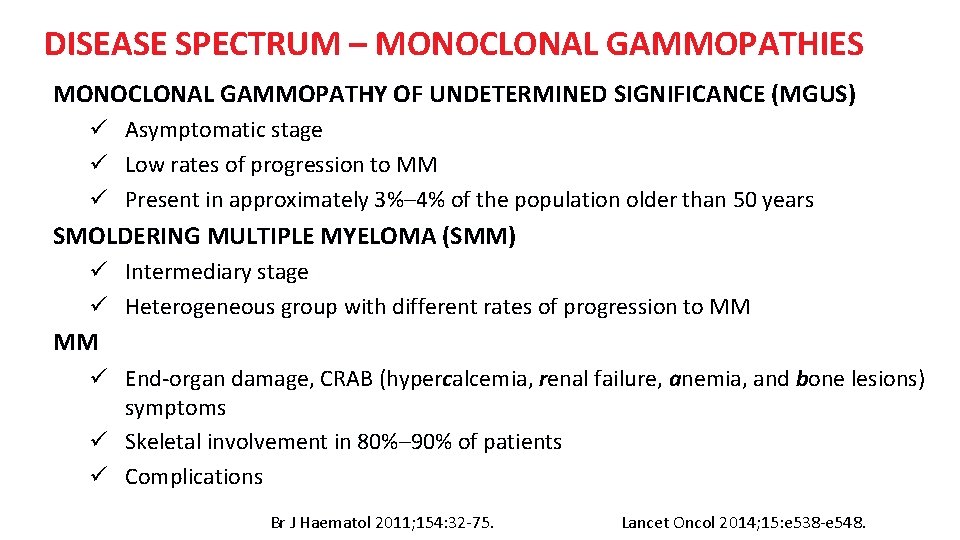 DISEASE SPECTRUM – MONOCLONAL GAMMOPATHIES MONOCLONAL GAMMOPATHY OF UNDETERMINED SIGNIFICANCE (MGUS) ü Asymptomatic stage